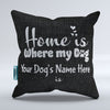 Home is Where my Dog is Pillow Cover Personalized  Throw Pillow Cover - 18