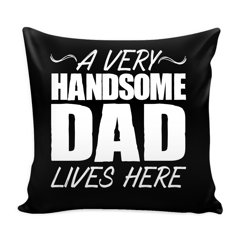 A Very Handsome Dad Personalized Throw Pillow Cover - 18" X 18"