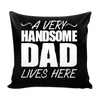 A Very Handsome Dad Personalized Throw Pillow Cover - 18